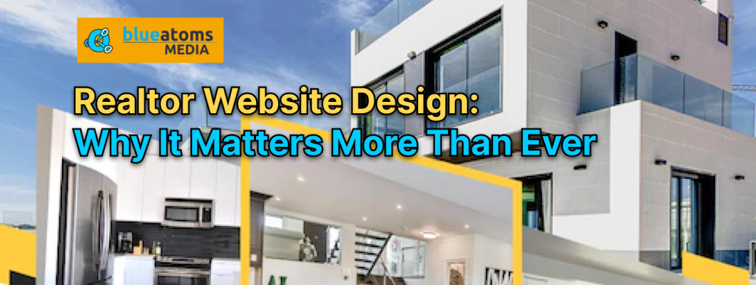 Realtor Website Design: Why It Matters More Than Ever